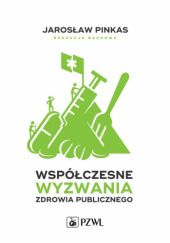 Okładka książki Współczesne wyzwania zdrowia publicznego. Wybrane zagadnienia Jarosław Pinkas