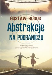 Okładka książki Abstrakcje na pograniczu Gustaw Rodos