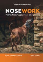 Okładka książki Nosework. Poznaj fascynujący świat psiego nosa Piotr Awencki, Sylwia Trambacz-Oleszak