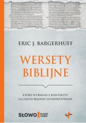 Okładka książki Wersety biblijne, które wyrwane z kontekstu są często błędnie interpretowane Eric J. Bargerhuff