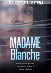 Okładka książki Madame Blanche Małgorzata Matwij