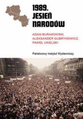 Okładka książki 1989. Jesień Narodów Adam Burakowski, Aleksander Gubrynowicz, Paweł Ukielski