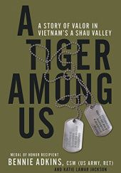 Okładka książki A Tiger among Us: A Story of Valor in Vietnam's A Shau Valley Bennie Adkins