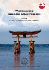 Okładka książki W poszukiwaniu tożsamości kulturowej Japonii Iwona Kordzińska-Nawrocka, Agnieszka Kozyra