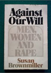Okładka książki Against Our Will: Men, Women, and Rape Susan Brownmiller