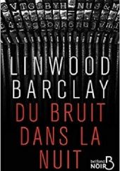 Okładka książki Du bruit dans la nuit Linwood Barclay