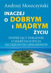 Okładka książki Inaczej o dobrym i mądrym życiu Andrzej Moszczyński