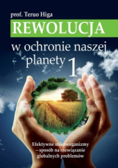 Okładka książki Rewolucja w ochronie naszej planety 1 Teruo Higa