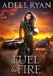 Okładka książki Fuel & Fire Adell Ryan