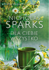 Okładka książki Dla Ciebie wszystko Nicholas Sparks