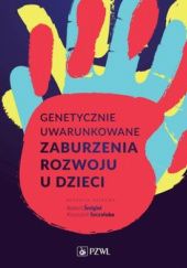 Okładka książki Genetycznie uwarunkowane zaburzenia rozwojowe u dzieci Robert Śmigiel, Krzysztof Szczałuba