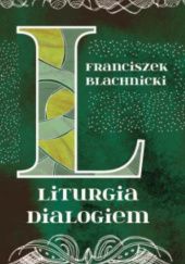 Okładka książki Liturgia Dialogiem Franciszek Blachnicki
