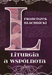 Okładka książki Liturgia a wspólnota Franciszek Blachnicki
