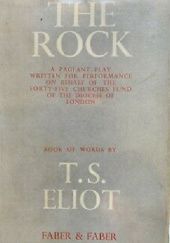 The rock : a pageant play written for performance at Sadler's Wells Theatre, 28 May-9 June 1934, on behalf of the forty-five churches fund of the Diocese of London