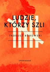 Okładka książki Ludzie, którzy szli Tadeusz Borowski
