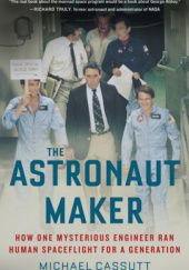 Okładka książki The Astronaut Maker: How One Mysterious Engineer Ran Human Spaceflight for a Generation Michael Cassutt
