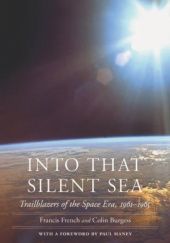 Okładka książki Into That Silent Sea: Trailblazers of the Space Era, 1961-1965 Colin Burgess, Francis French