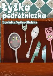 Okładka książki Łyżka podróżniczka Dominika Pytlas-Siwicka