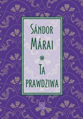 Okładka książki Ta prawdziwa Sándor Márai