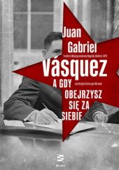 Okładka książki A gdy obejrzysz się za siebie Juan Gabriel Vásquez