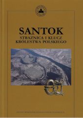 Okładka książki Santok. Strażnica i klucz Królestwa Polskiego praca zbiorowa