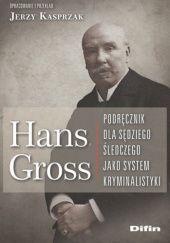 Okładka książki Podręcznik dla sędziego śledczego jako system kryminalistyki Hans Gross