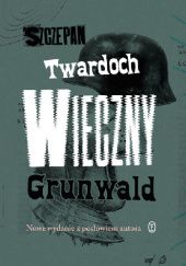 Okładka książki Wieczny Grunwald Szczepan Twardoch