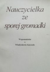 Okładka książki Nauczycielka ze sporej gromadki. Wspomnienia o Władysławie Knosała Jan Chłosta
