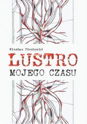 Okładka książki Lustro mojego czasu Wiesław Piechocki