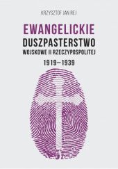 Okładka książki Ewangelickie duszpasterstwo Wojskowe II Rzeczypospolitej 1919-1939 Krzysztof Jan Rej