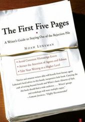 Okładka książki The First Five Pages: A Writers Guide To Staying Out of the Rejection Pile Noah Lukeman