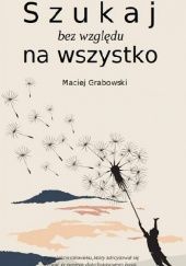 Okładka książki Szukaj bez względu na wszystko Maciej Grabowski