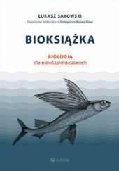 Okładka książki Bioksiążka. Biologia dla niewtajemniczonych Łukasz Sakowski