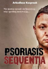 Okładka książki Psoriasis Sequentia Arkadiusz Kasprzak
