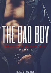 Okładka książki The Bad Boy B.A. Stretke