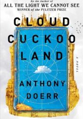 Okładka książki Cloud Cuckoo Land Anthony Doerr