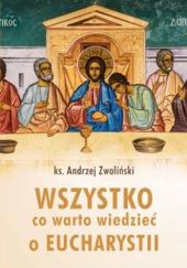 Okładka książki Wszystko co warto wiedzieć o Eucharystii Andrzej Zwoliński