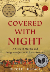 Okładka książki Covered with Night: A Story of Murder and Indigenous Justice in Early America Nicole Eustace