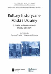 Kultury historyczne Polski i Ukrainy. O źródłach nieporozumień pomiędzy sąsiadami