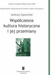 Okładka książki Współczesna kultura historyczna i jej przemiany Andrzej Szpociński