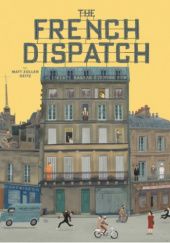 Okładka książki The Wes Anderson Collection: The French Dispatch Matt Zoller Seitz