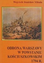 Okładka książki Obrona Warszawy w Powstaniu Kościuszkowskim 1794 r. Wojciech Mikuła