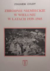 Okładka książki Zbrodnie niemieckie w Wieluniu w latach 1939-1945 Zbigniew Chudy