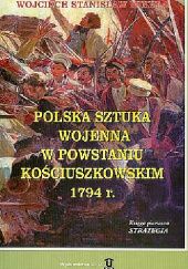 Okładka książki Polska Sztuka Wojenna w Powstaniu Kościuszkowskim 1794 Roku. Księga Pierwsza - Strategia Wojciech Mikuła
