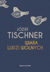 Okładka książki Wiara ludzi wolnych Józef Tischner