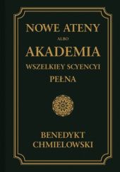 Okładka książki Nowe Ateny, albo Akademia wszelkiey scyencyi pełna - TOM I Benedykt Chmielowski