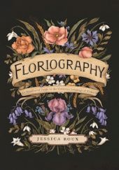 Okładka książki Floriography: An Illustrated Guide to the Victorian Language of Flowers Jessica Roux