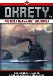 Okładka książki Okręty Polskiej Marynarki Wojennej - ORP Generał Haller i ORP Komendant Piłsudzki Grzegorz Nowak