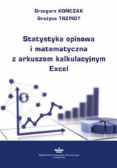 Okładka książki Statystyka opisowa i matematyczna z arkuszem kalkulacyjnym Excel. Wydanie II poprawione Grzegorz Kończak, Grażyna Trzpiot