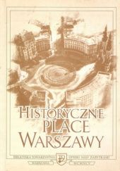 Historyczne place Warszawy: Urbanistyka, architektura, problemy konserwatorskie: Materiały sesji naukowej, Warszawa, 3-4 listopada 1994
